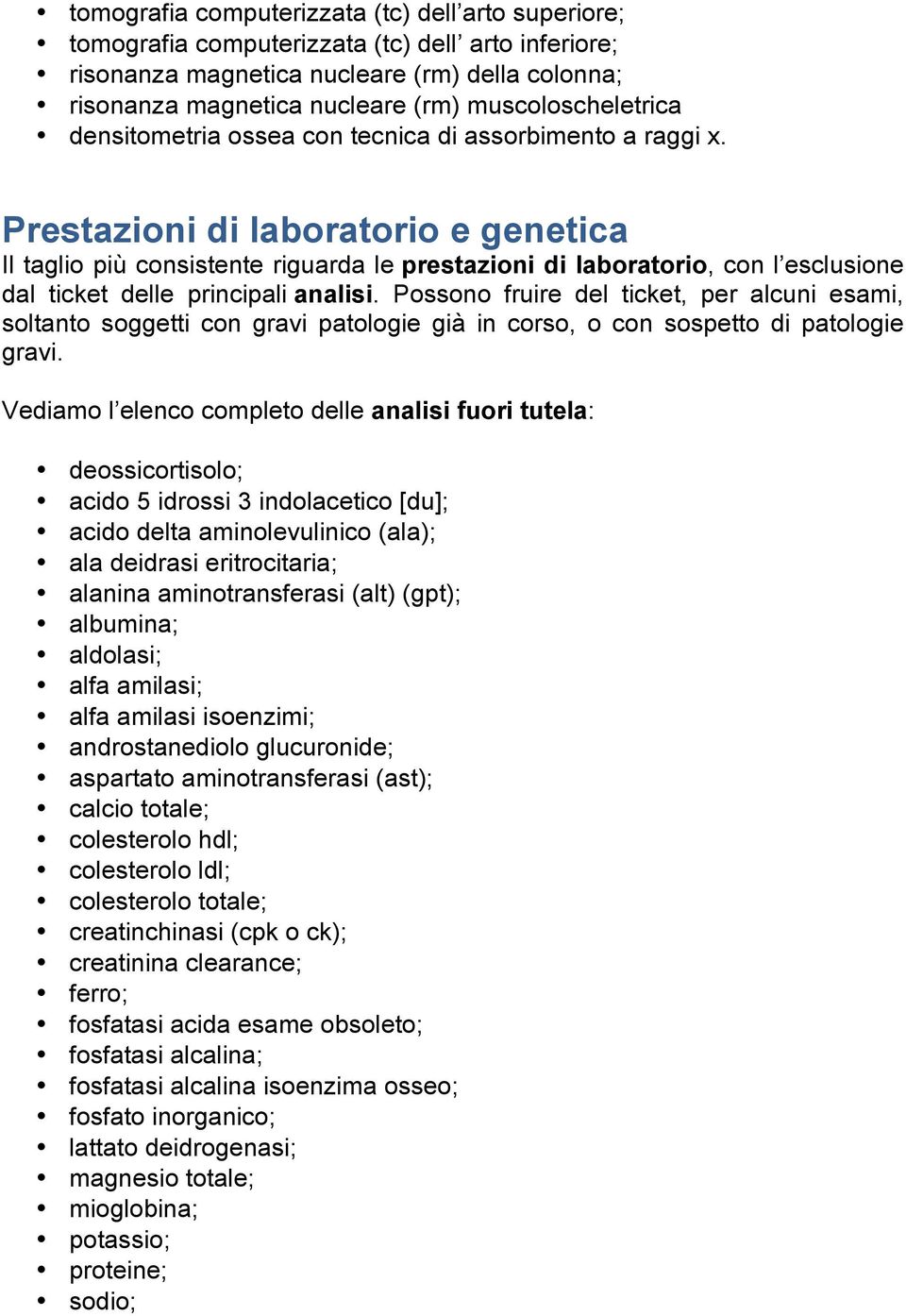 Prestazioni di laboratorio e genetica Il taglio più consistente riguarda le prestazioni di laboratorio, con l esclusione dal ticket delle principali analisi.