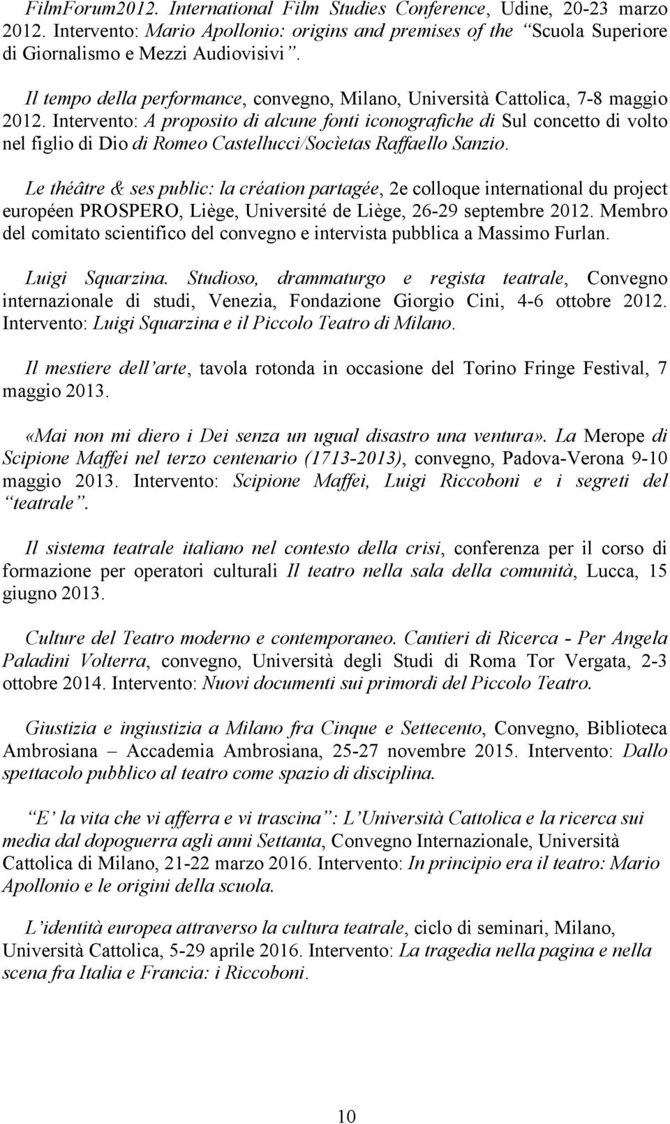 Intervento: A proposito di alcune fonti iconografiche di Sul concetto di volto nel figlio di Dio di Romeo Castellucci/Socìetas Raffaello Sanzio.