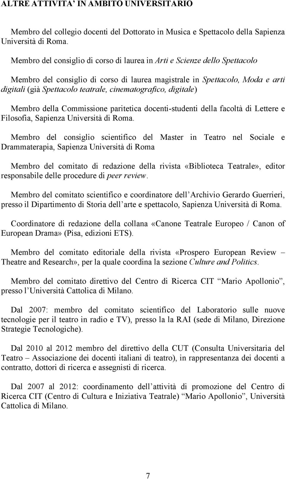 cinematografico, digitale) Membro della Commissione paritetica docenti-studenti della facoltà di Lettere e Filosofia, Sapienza Università di Roma.