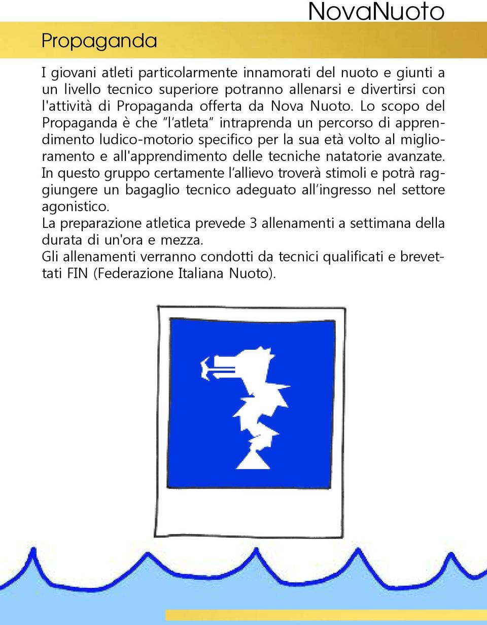 Lo scopo del Propaganda è che l atleta intraprenda un percorso di apprendimento ludico-motorio specifico per la sua età volto al miglioramento e all'apprendimento delle tecniche