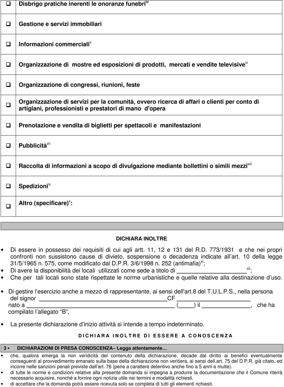 Prenotazione e vendita di biglietti per spettacoli e manifestazioni Pubblicità vii Raccolta di informazioni a scopo di divulgazione mediante bollettini o simili mezzi viii Spedizioni ix Altro