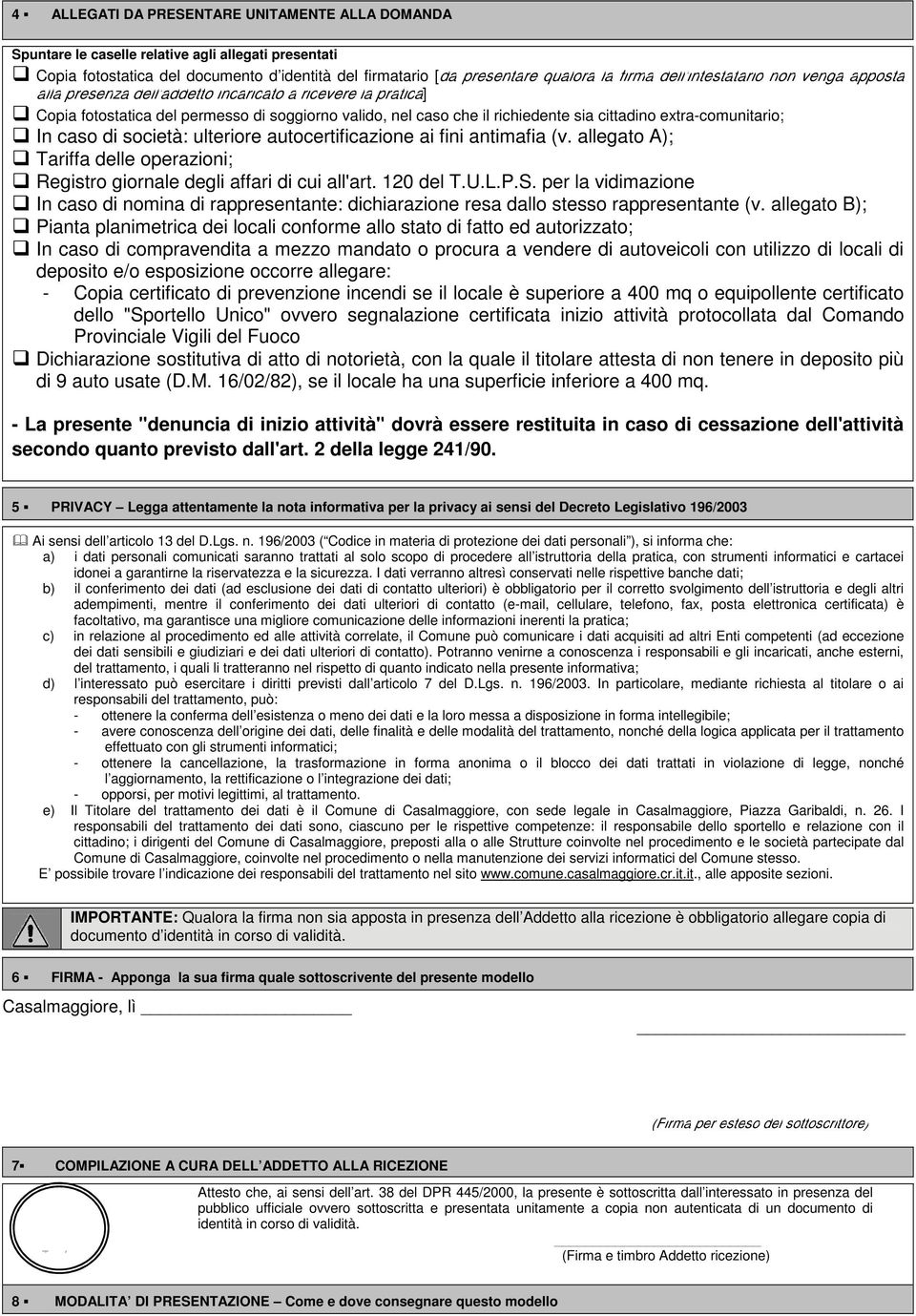 extra-comunitario; In caso di società: ulteriore autocertificazione ai fini antimafia (v. allegato A); Tariffa delle operazioni; Registro giornale degli affari di cui all'art. 120 del T.U.L.P.S.