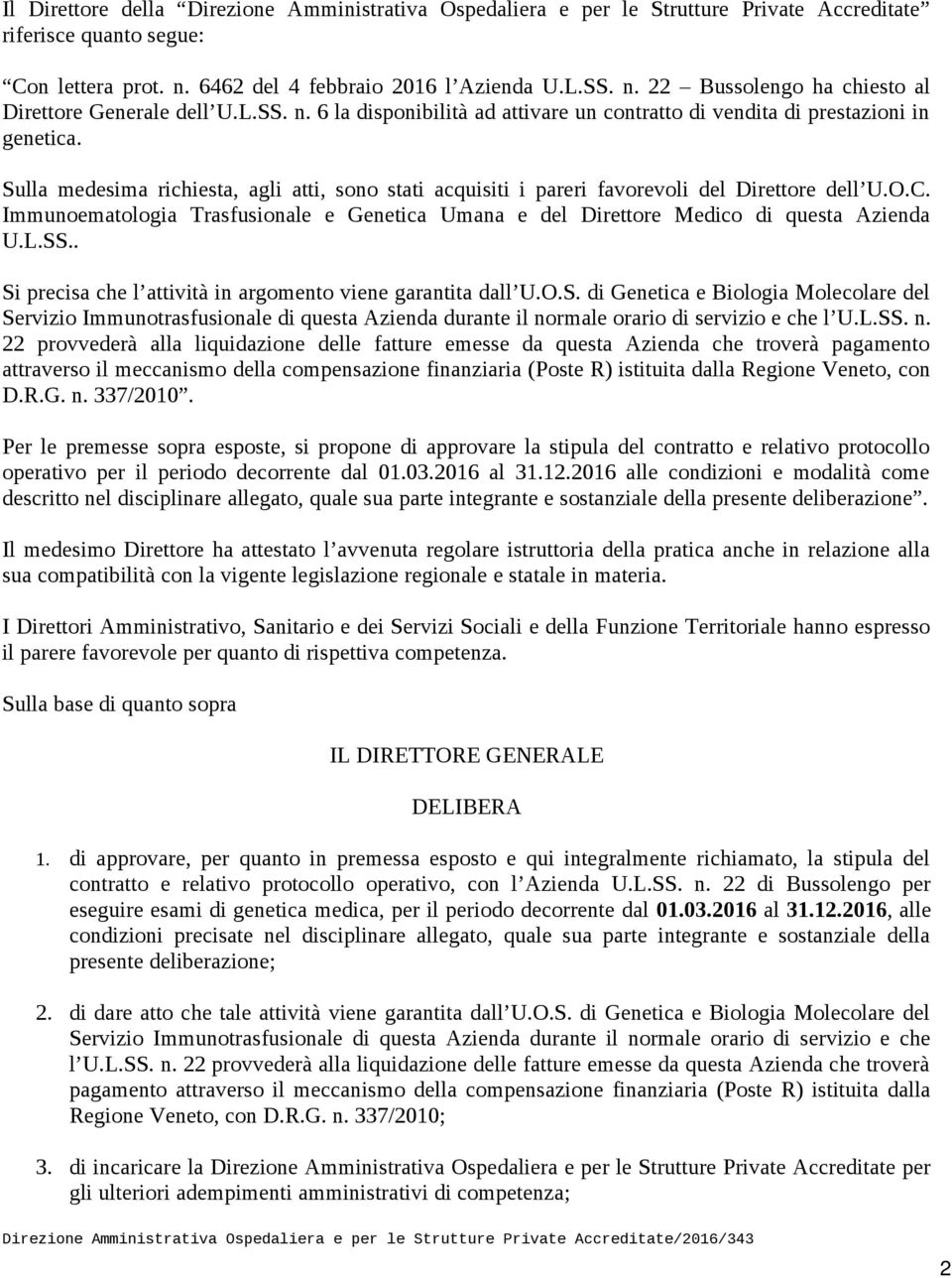 Immunoematologia Trasfusionale e Genetica Umana e del Direttore Medico di questa Azienda U.L.SS