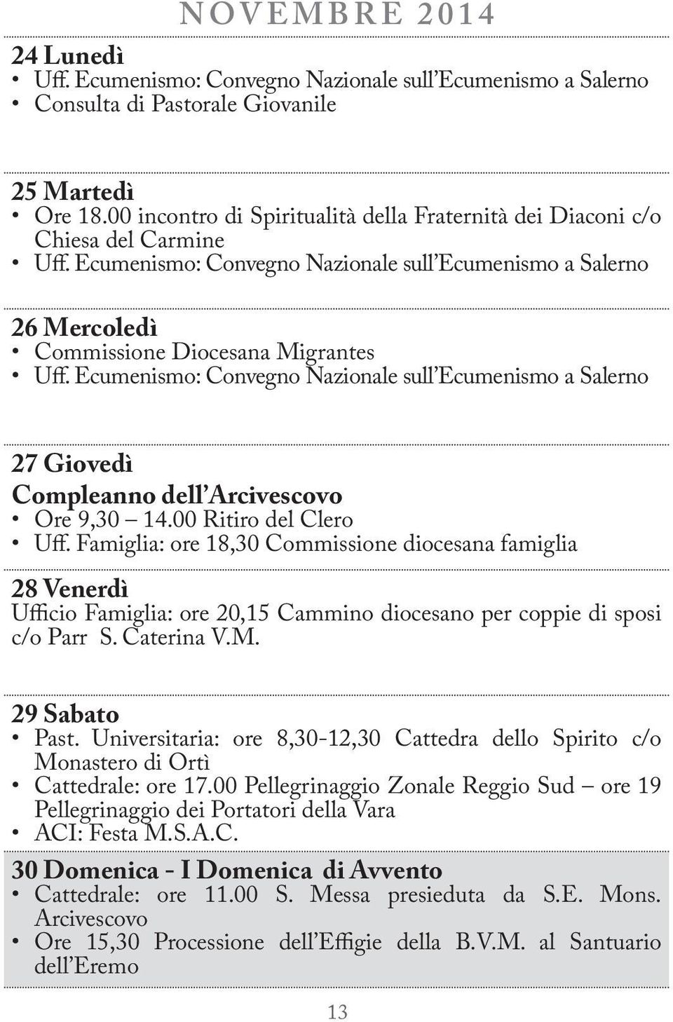 Ecumenismo: Convegno Nazionale sull Ecumenismo a Salerno 27 Giovedì Compleanno dell Arcivescovo Ore 9,30 14.00 Ritiro del Clero Uff.