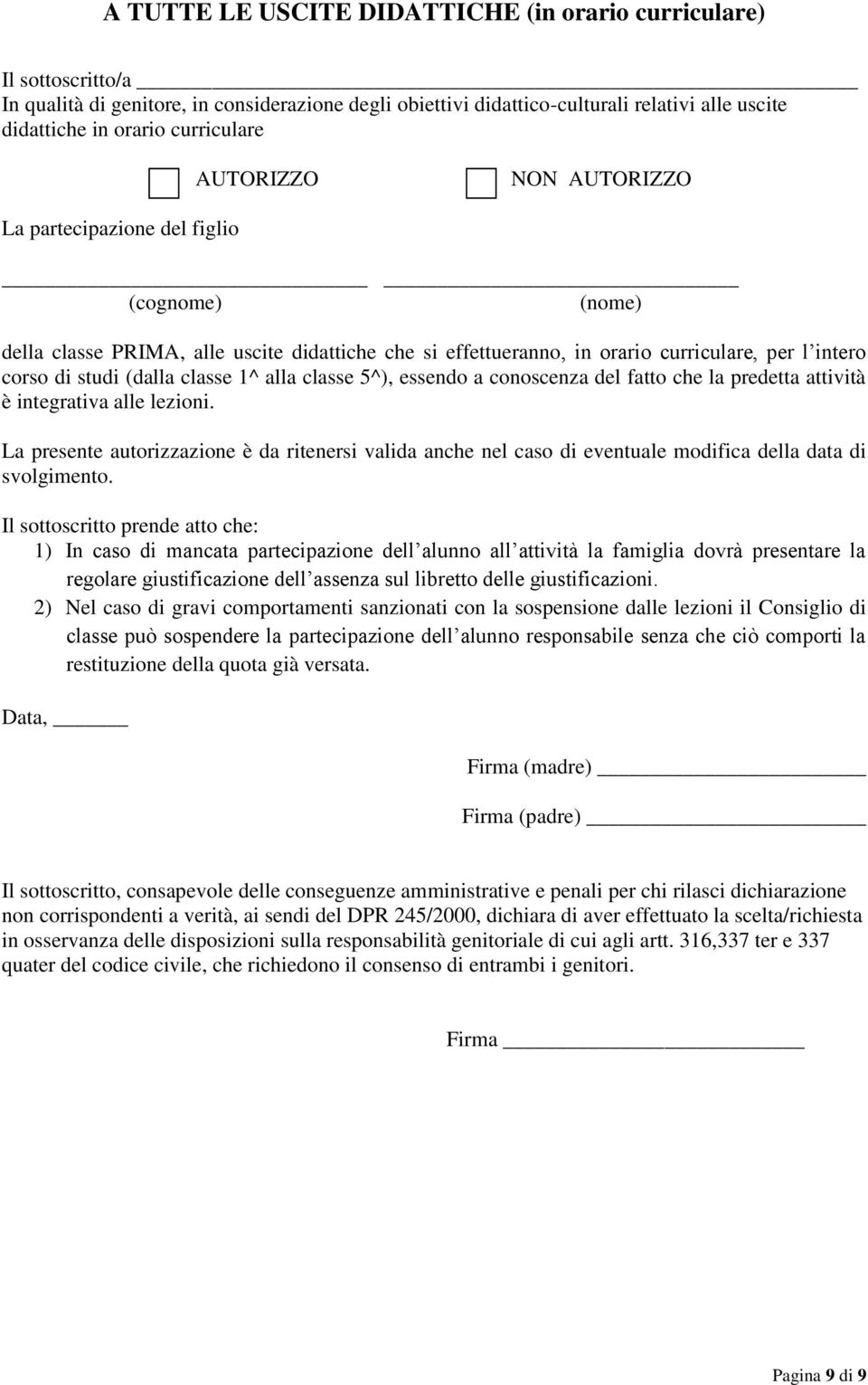 (dalla classe 1^ alla classe 5^), essendo a conoscenza del fatto che la predetta attività è integrativa alle lezioni.