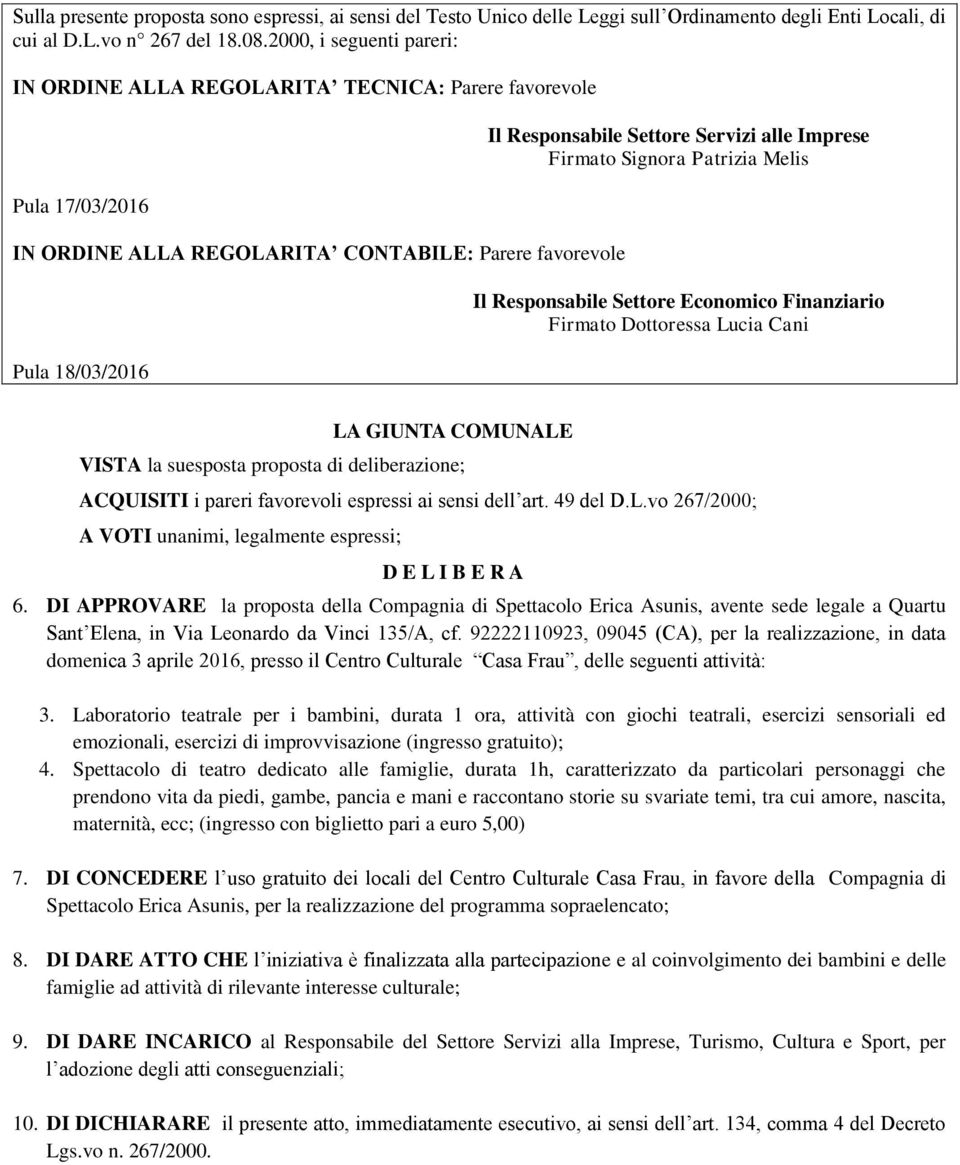 alle Imprese Firmato Signora Patrizia Melis Il Responsabile Settore Economico Finanziario Firmato Dottoressa Lucia Cani LA GIUNTA COMUNALE VISTA la suesposta proposta di deliberazione; ACQUISITI i