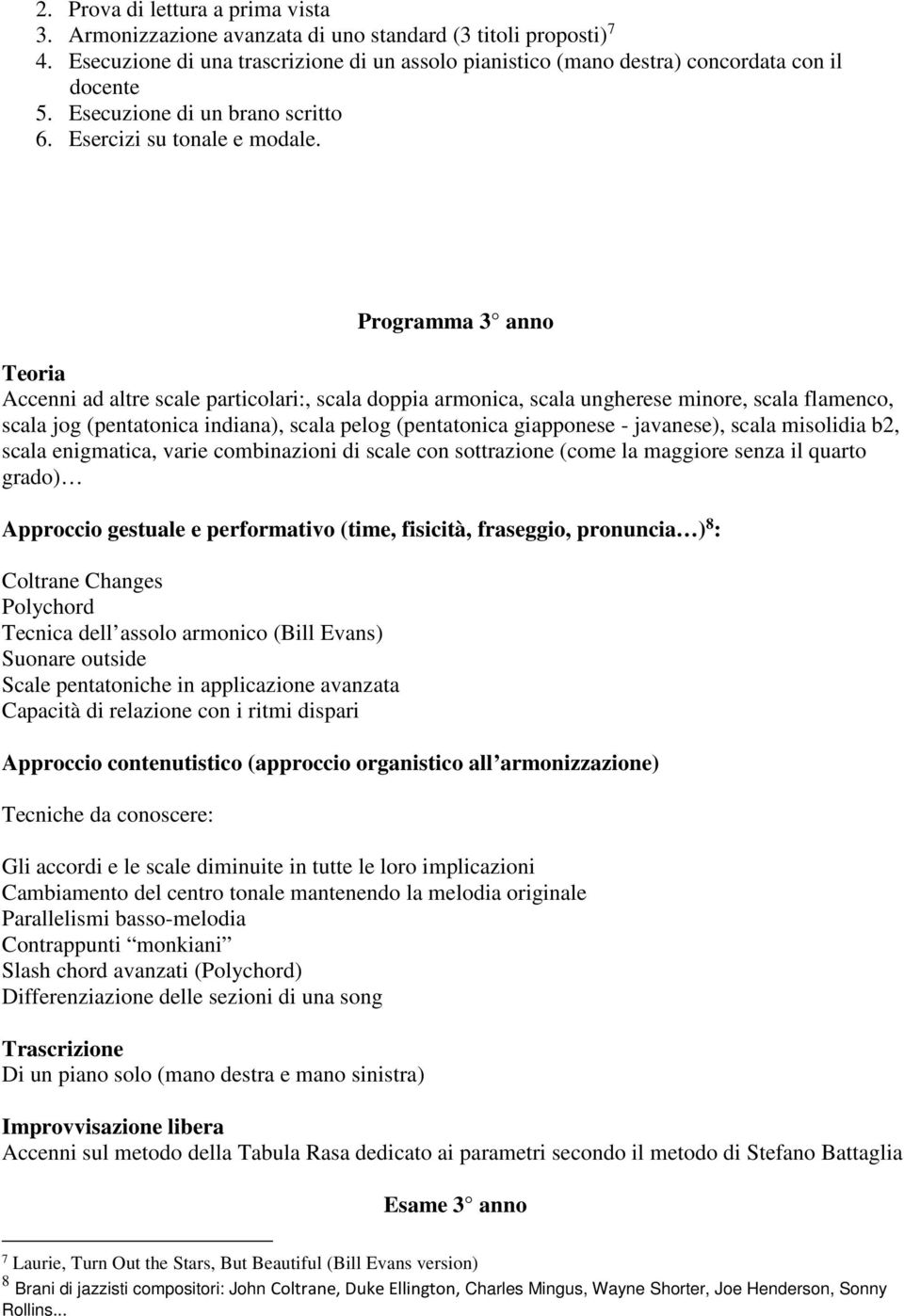 Programma 3 anno Teoria Accenni ad altre scale particolari:, scala doppia armonica, scala ungherese minore, scala flamenco, scala jog (pentatonica indiana), scala pelog (pentatonica giapponese -