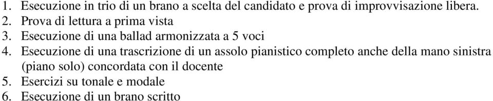 Esecuzione di una trascrizione di un assolo pianistico completo anche della mano sinistra