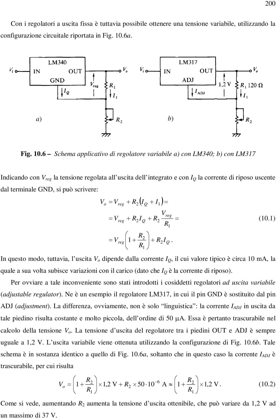 6 Schema applicativo di regolatore variabile a) con LM340; b) con LM317 Indicando con V reg la tensione regolata all uscita dell integrato e con I Q la corrente di riposo uscente dal terminale GND,