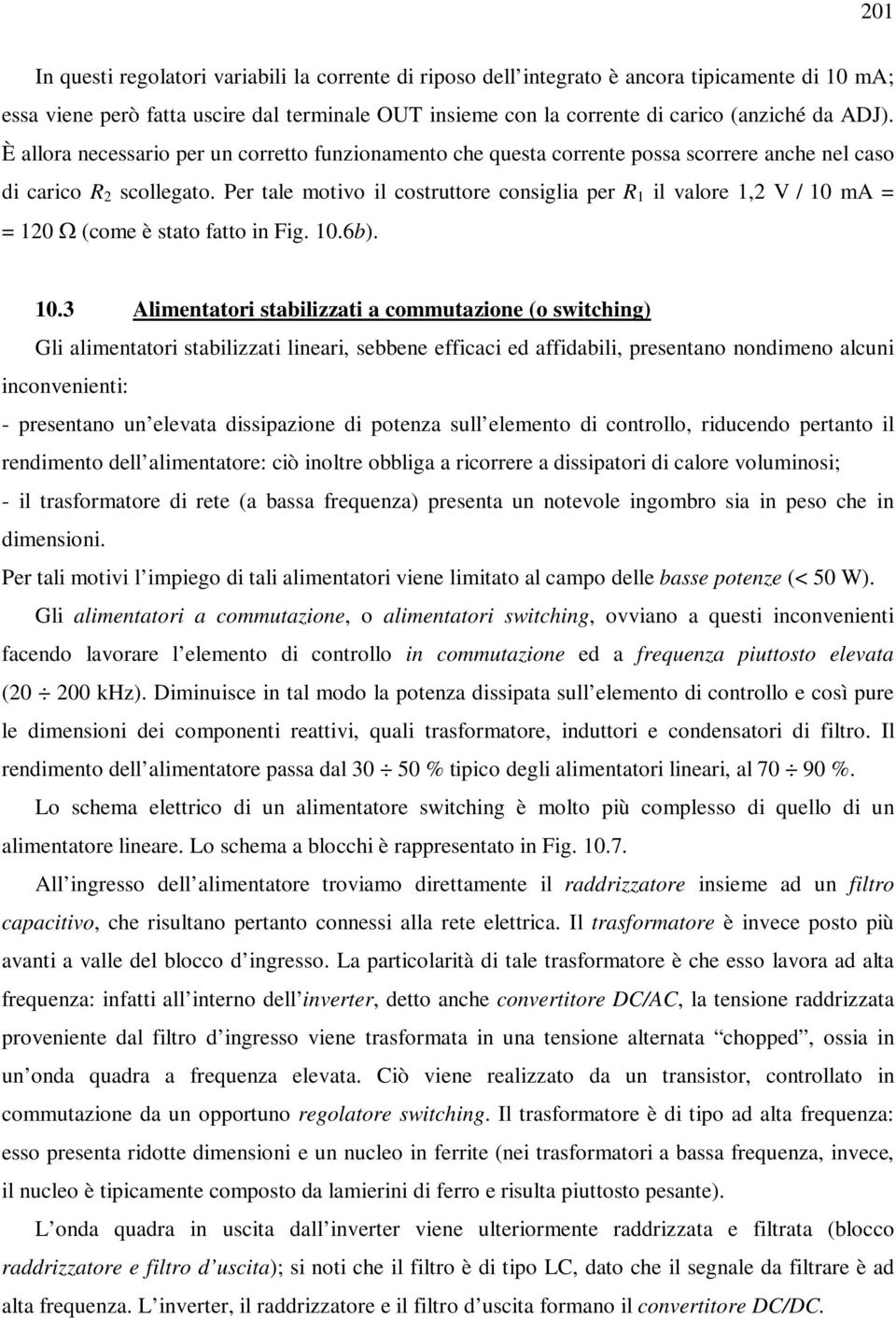 Per tale motivo il costruttore consiglia per R 1 il valore 1,2 V / 10 