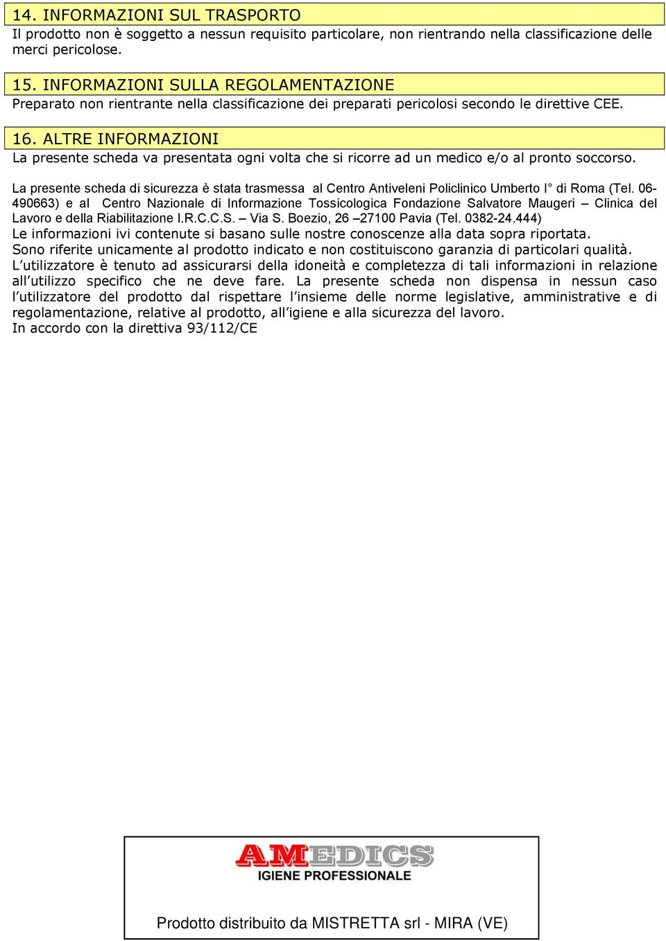 ALTRE INFORMAZIONI La presente scheda va presentata ogni volta che si ricorre ad un medico e/o al pronto soccorso.