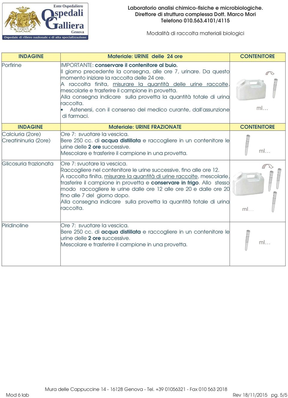 m INDAGINE Materiale: URINE FRAZIONATE CONTENITORE Calciuria (2ore) Creatininuria (2ore) Bere 250 cc. di acqua distillata e raccogliere in un contenitore le urine delle 2 ore successive.