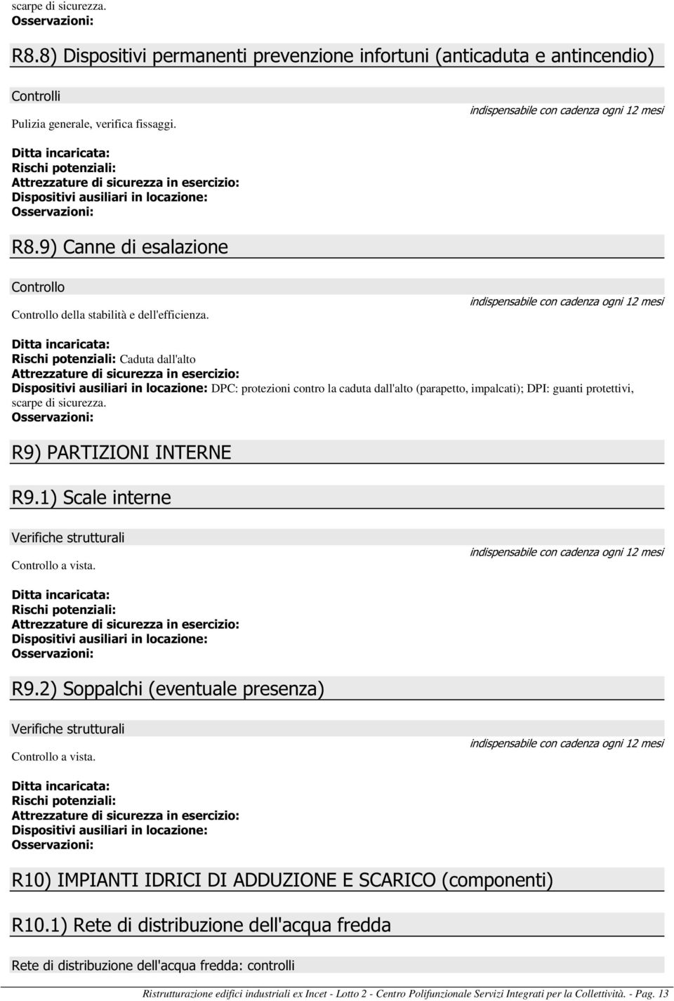 1) Scale interne Verifiche strutturali Controllo a vista. R9.2) Soppalchi (eventuale presenza) Verifiche strutturali Controllo a vista. R10) IMPIANTI IDRICI DI ADDUZIONE E SCARICO (componenti) R10.