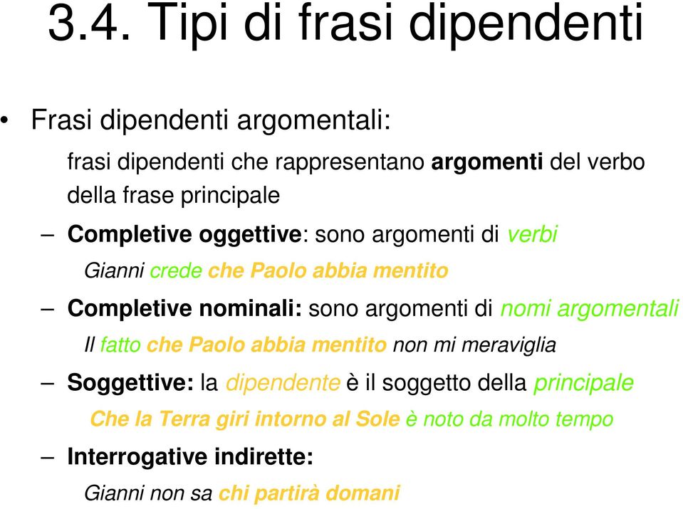 sono argomenti di nomi argomentali Il fatto che Paolo abbia mentito non mi meraviglia Soggettive: la dipendente è il