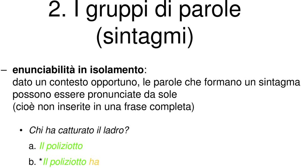 essere pronunciate da sole (cioè non inserite in una frase