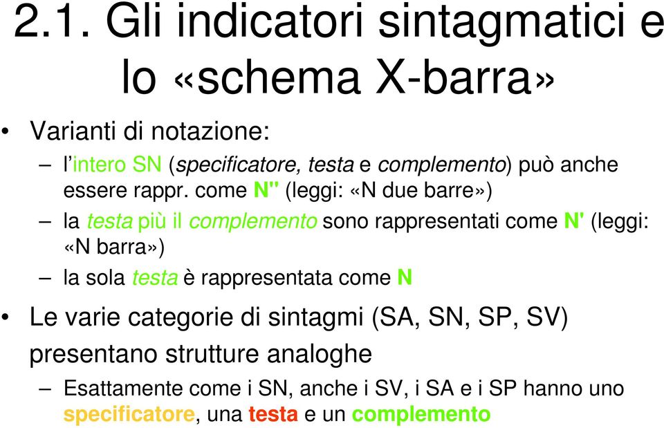 come N'' (leggi: «N due barre») la testa più il complemento sono rappresentati come N' (leggi: «N barra») la sola