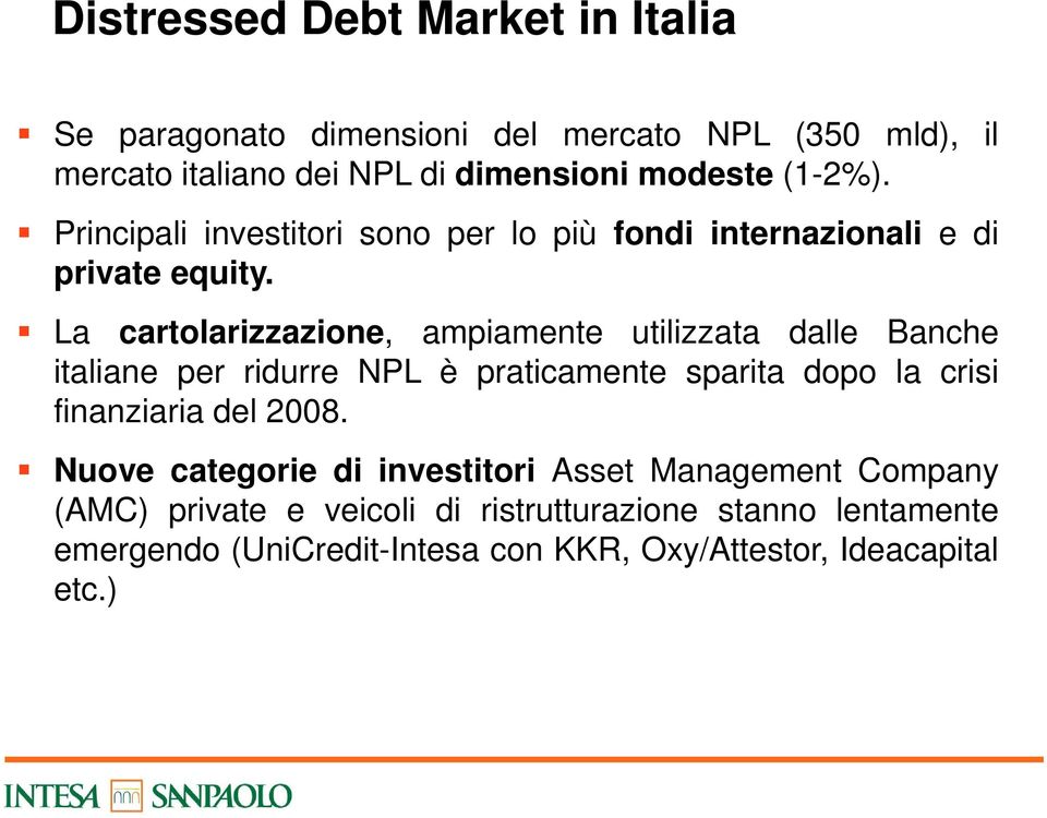 La cartolarizzazione, ampiamente utilizzata dalle Banche italiane per ridurre NPL è praticamente sparita dopo la crisi finanziaria del