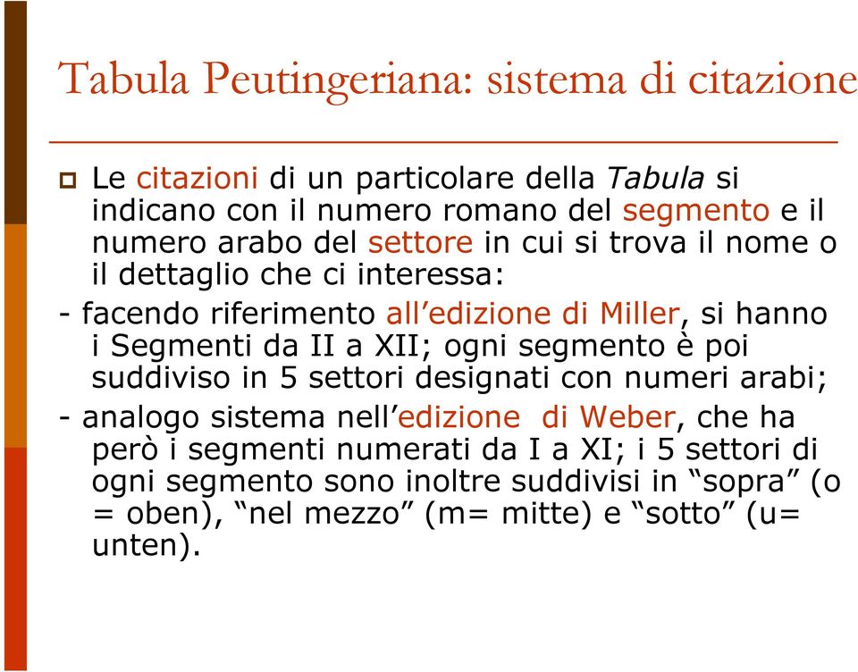 Segmenti da II a XII; ogni segmento è poi suddiviso in 5 settori designati con numeri arabi; - analogo sistema nell edizione di Weber, che ha