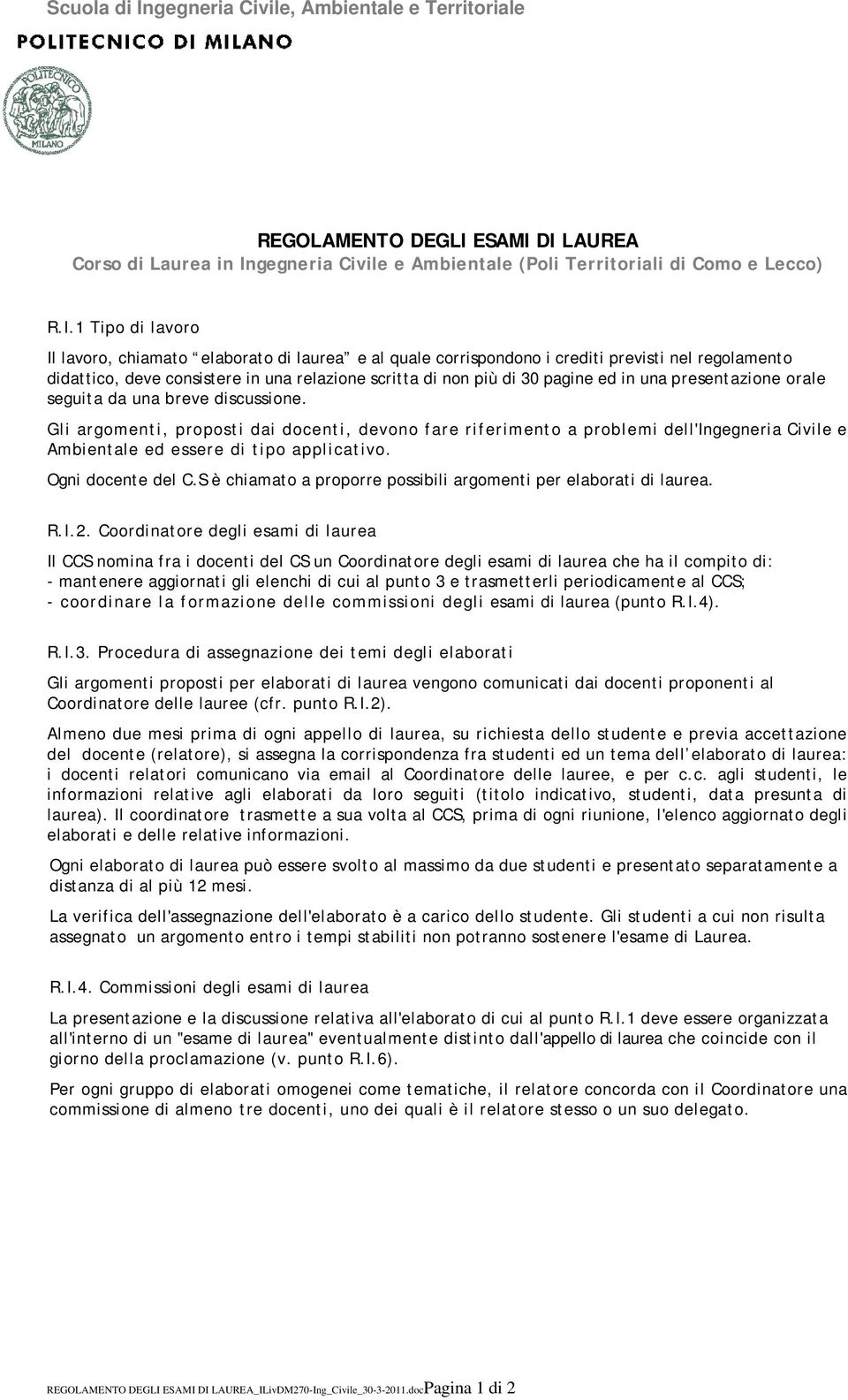 DI LAUREA Corso di Laurea in Ingegneria Civile e Ambientale (Poli Territoriali di Como e Lecco) R.I.1 Tipo di lavoro Il lavoro, chiamato elaborato di laurea e al quale corrispondono i crediti