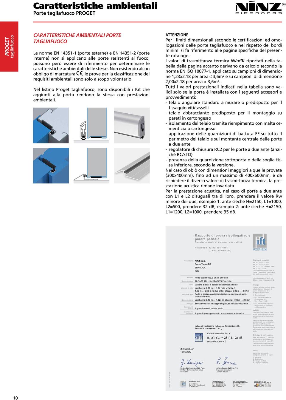 Non esistendo alcun obbligo di marcatura, le prove per la classificazione dei requisiti ambientali sono solo a scopo volontario.