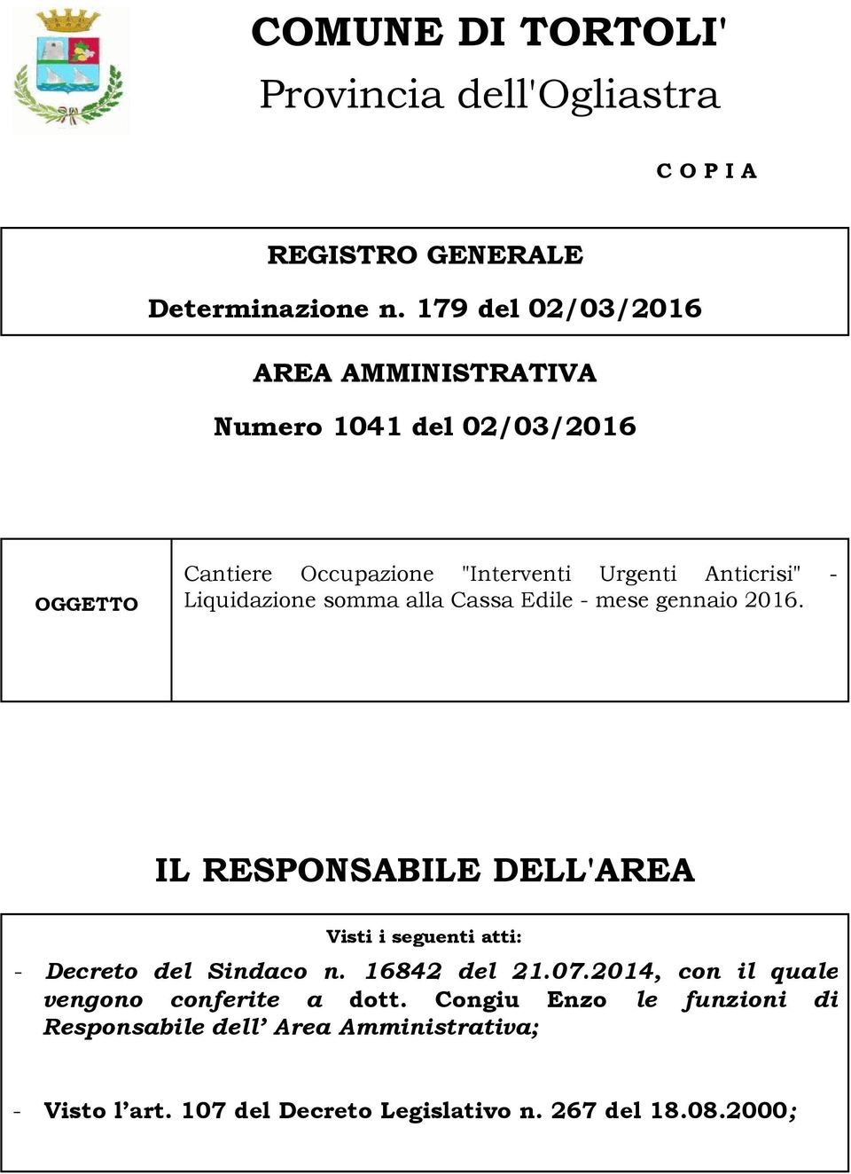 Liquidazione somma alla Cassa Edile - mese gennaio 2016. IL RESPONSABILE DELL'AREA Visti i seguenti atti: - Decreto del Sindaco n.