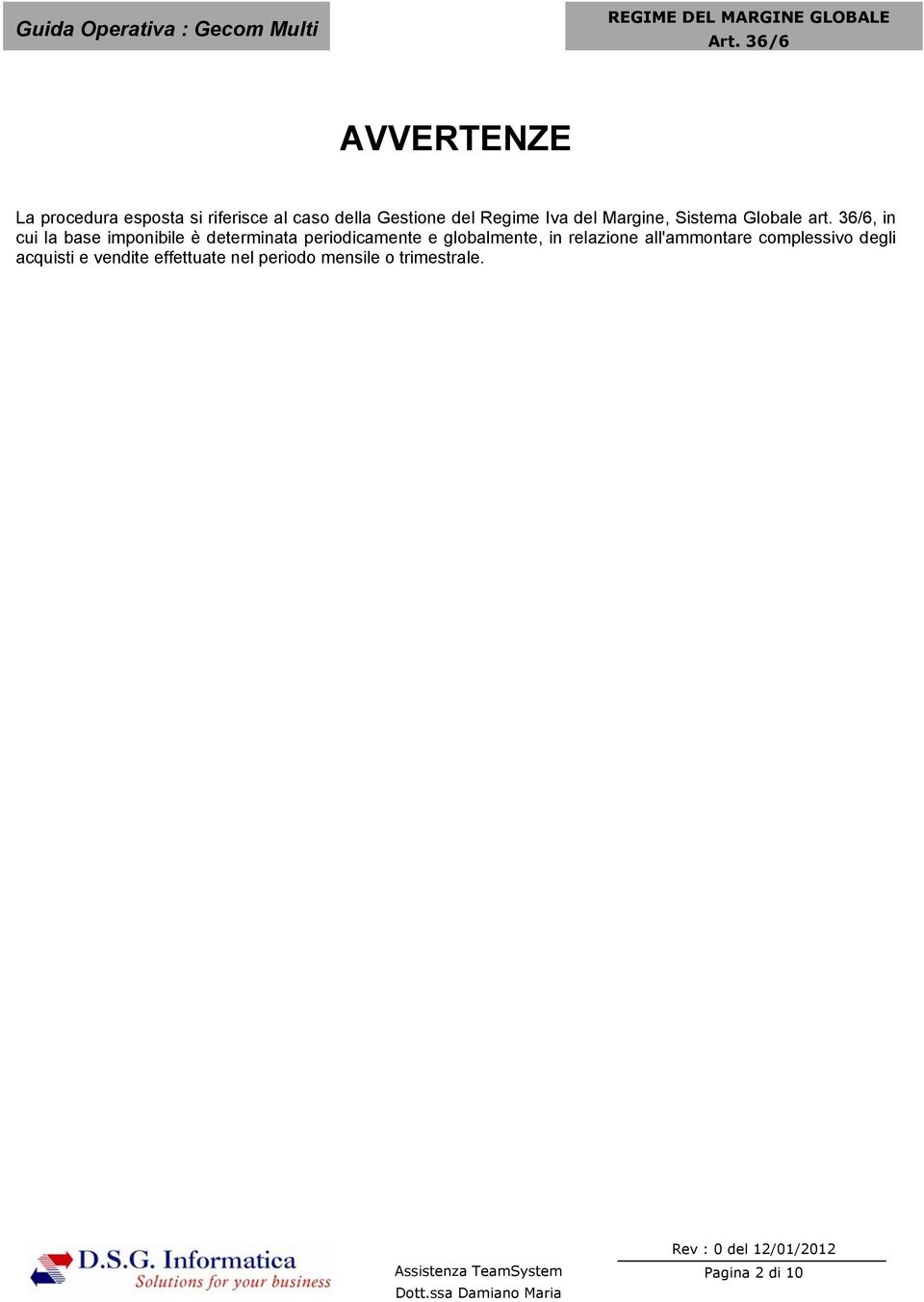 36/6, in cui la base imponibile è determinata periodicamente e globalmente, in