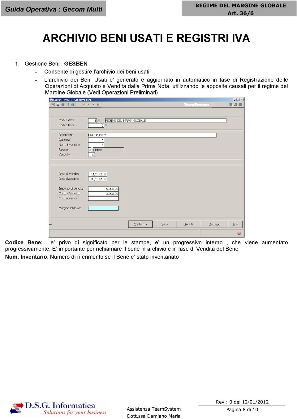 Registrazione delle Operazioni di Acquisto e Vendita dalla Prima Nota, utilizzando le apposite causali per il regime del Margine Globale (Vedi Operazioni