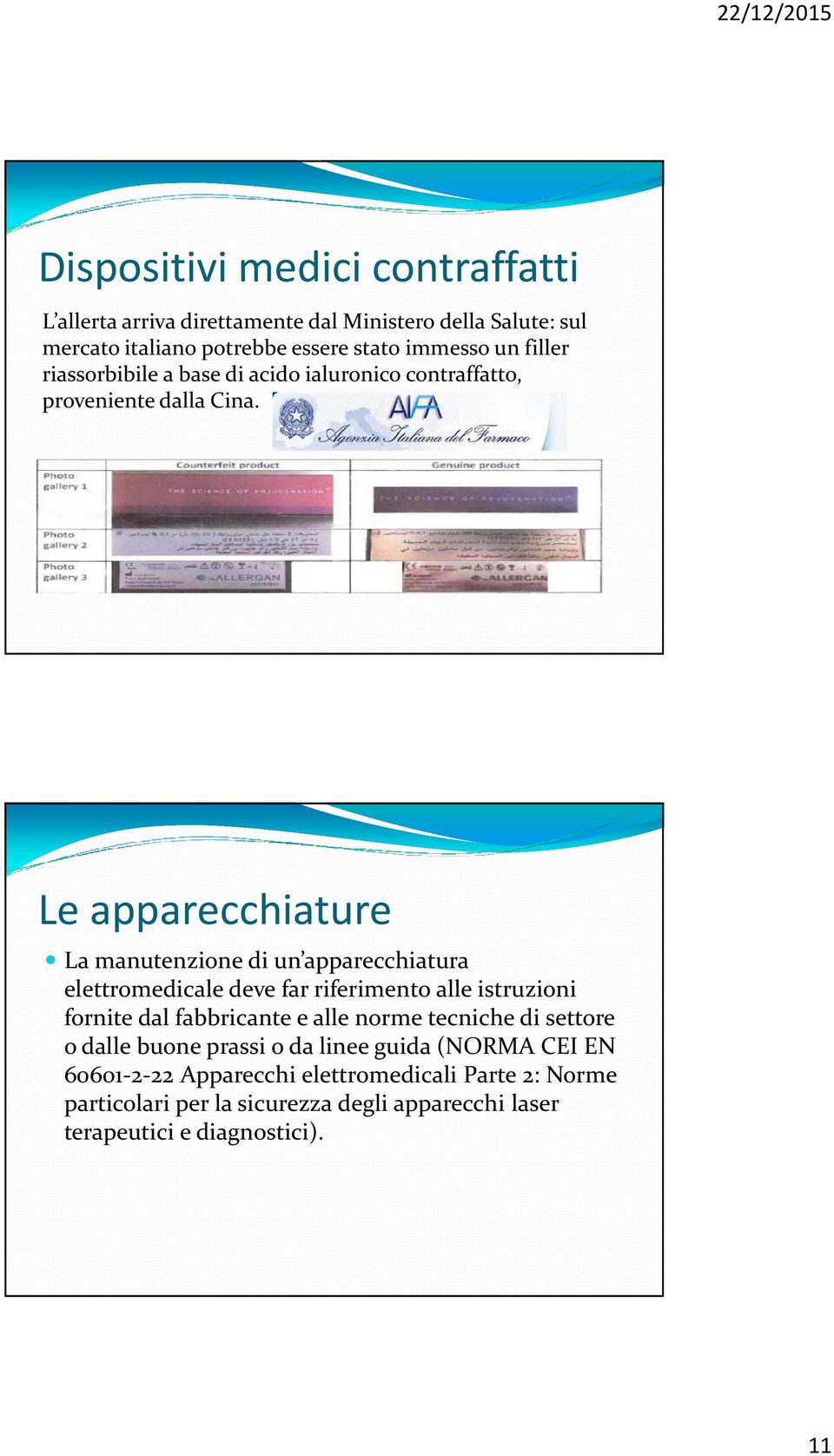 Le apparecchiature La manutenzione di un apparecchiatura elettromedicale deve far riferimento alle istruzioni fornite dal fabbricante e alle