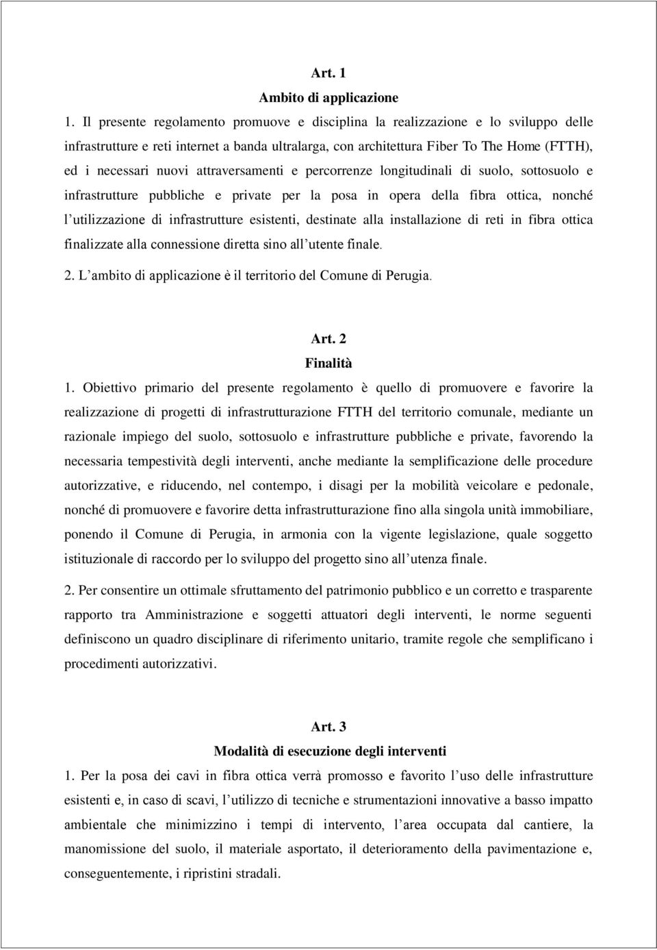 attraversamenti e percorrenze longitudinali di suolo, sottosuolo e infrastrutture pubbliche e private per la posa in opera della fibra ottica, nonché l utilizzazione di infrastrutture esistenti,