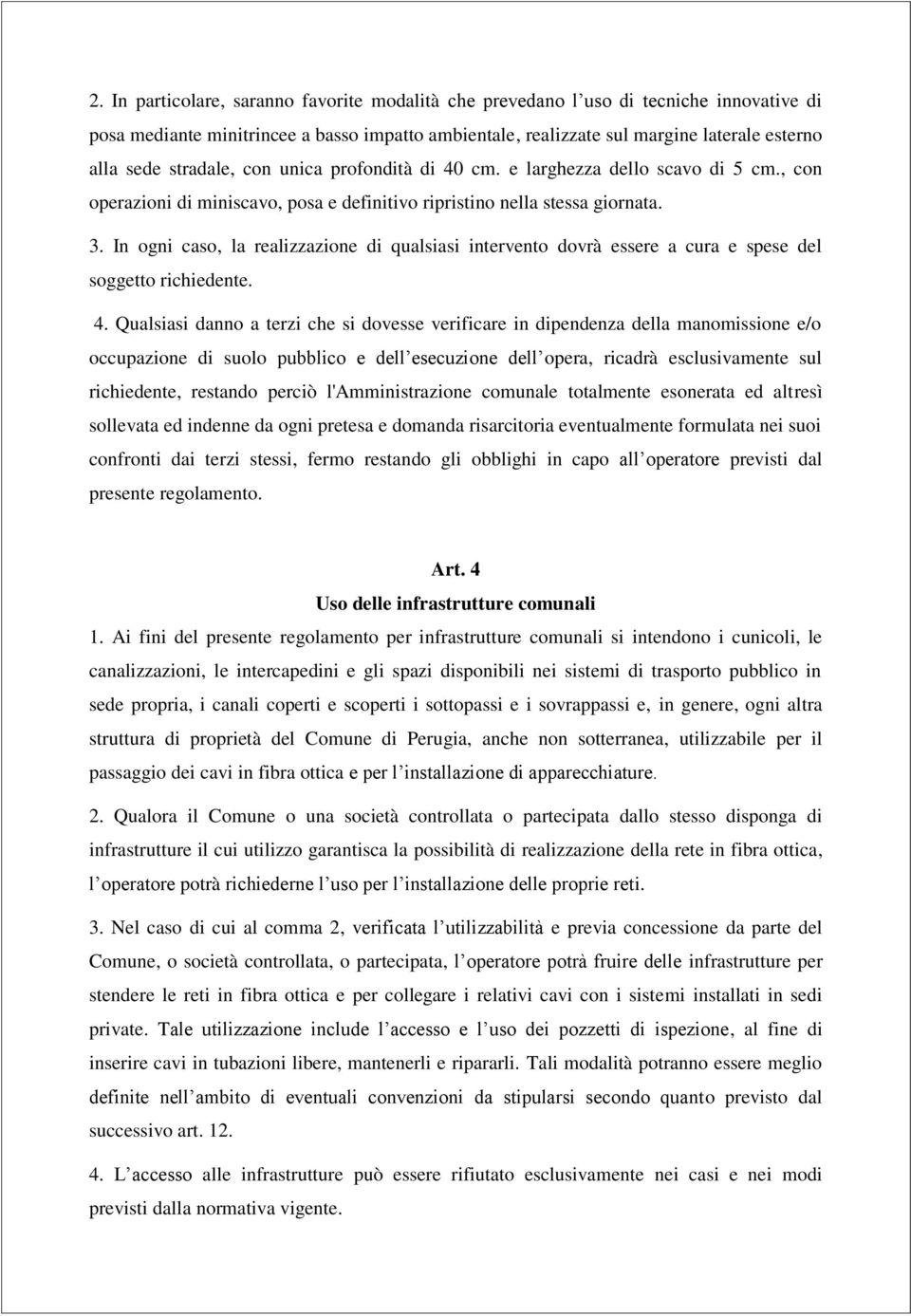 In ogni caso, la realizzazione di qualsiasi intervento dovrà essere a cura e spese del soggetto richiedente. 4.