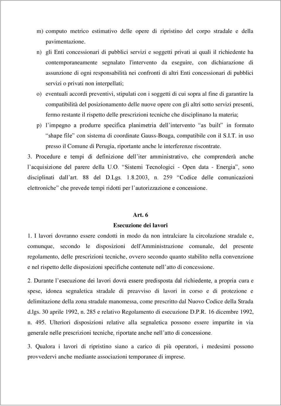 responsabilità nei confronti di altri Enti concessionari di pubblici servizi o privati non interpellati; o) eventuali accordi preventivi, stipulati con i soggetti di cui sopra al fine di garantire la