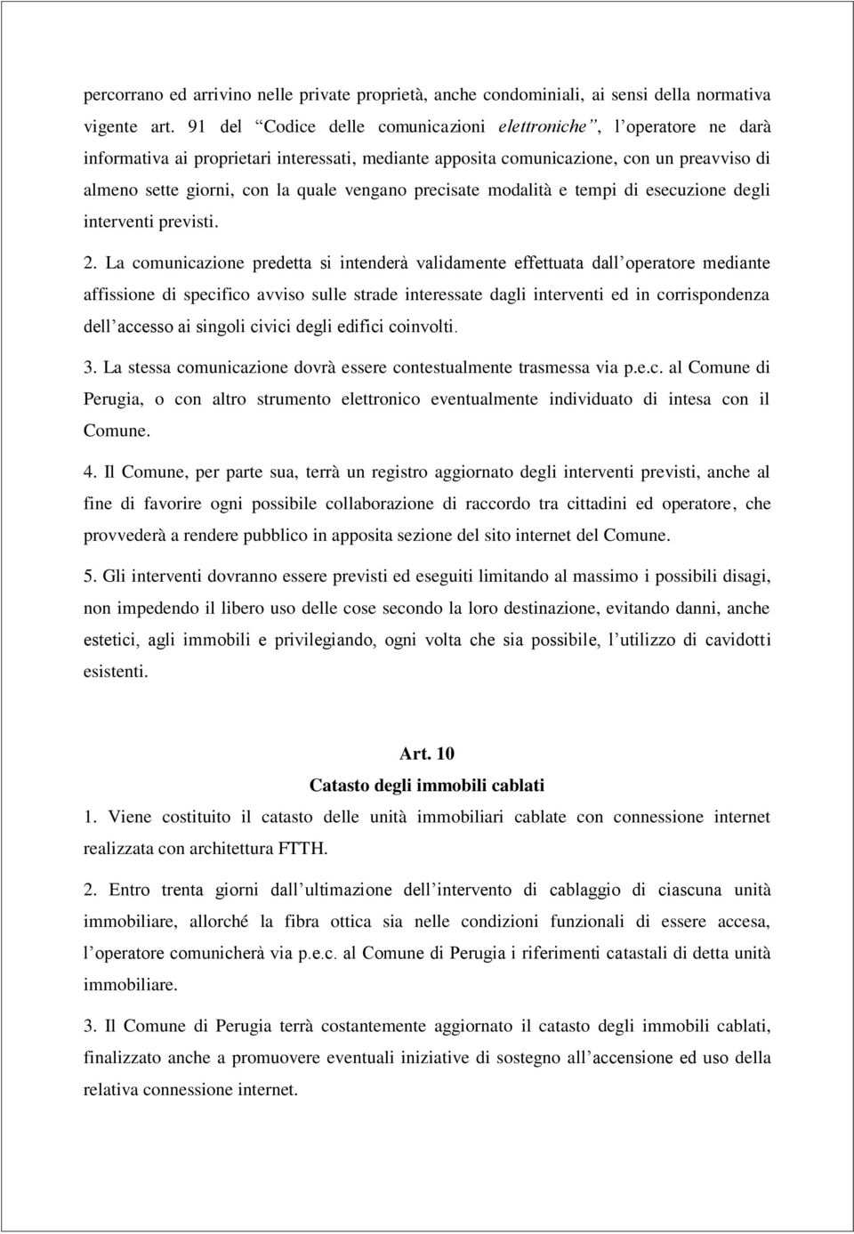 vengano precisate modalità e tempi di esecuzione degli interventi previsti. 2.