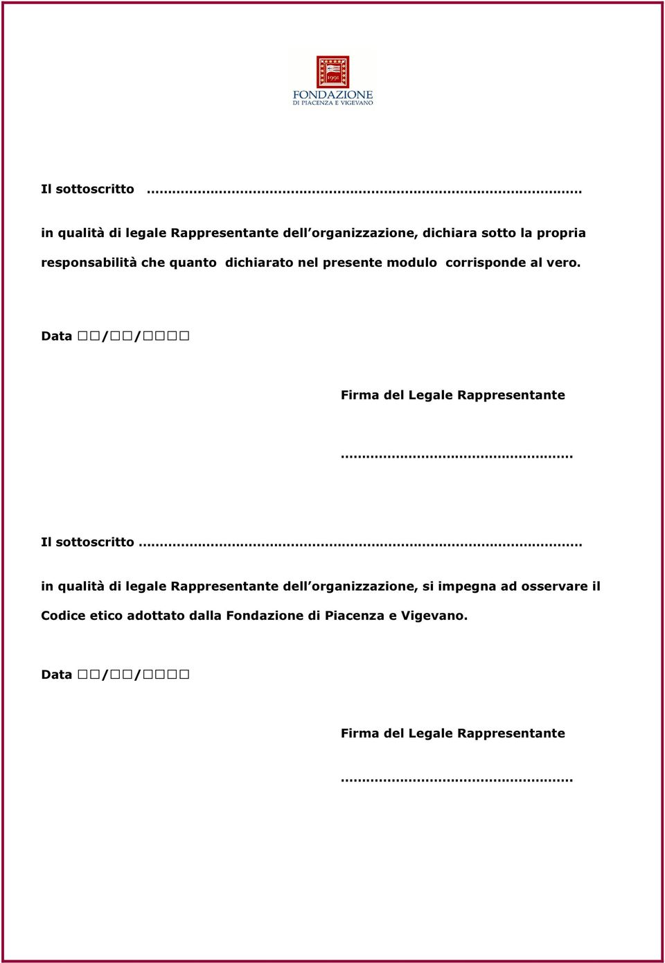 quanto dichiarato nel presente modulo corrisponde al vero. Data / / Firma del Legale Rappresentante.