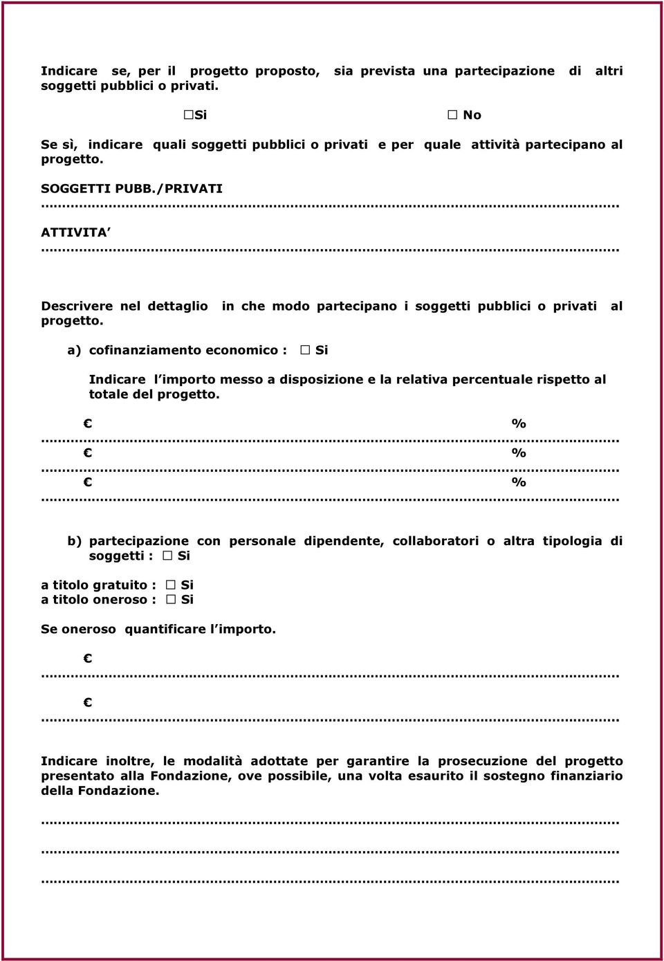 /PRIVATI ATTIVITA Descrivere nel dettaglio in che modo partecipano i soggetti pubblici o privati al progetto.