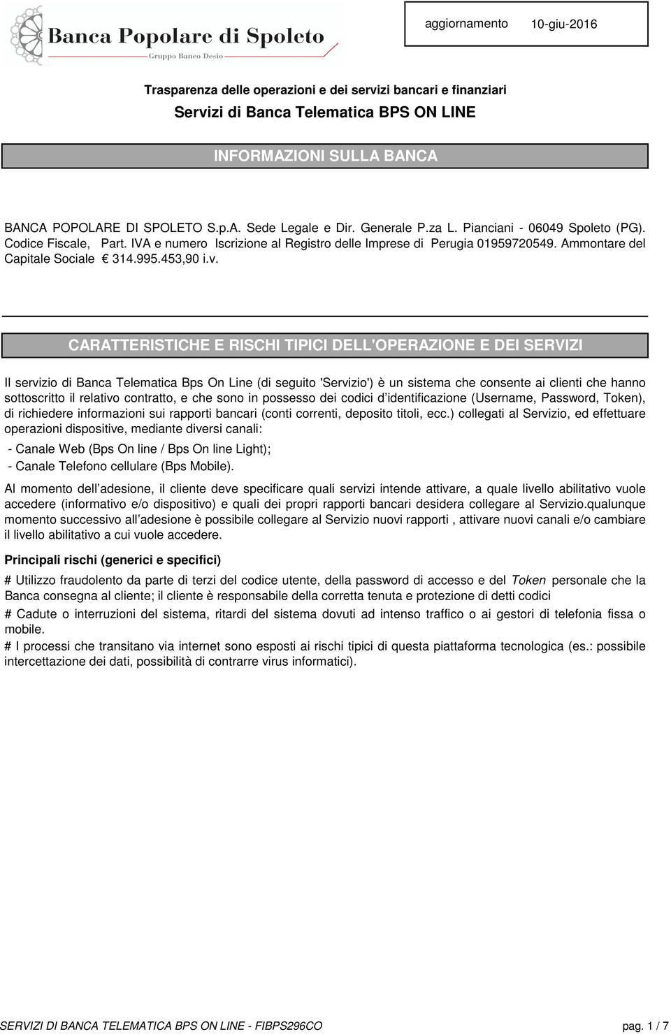 CARATTERISTICHE E RISCHI TIPICI DELL'OPERAZIONE E DEI SERVIZI Il servizio di Banca Telematica Bps On Line (di seguito 'Servizio') è un sistema che consente ai clienti che hanno sottoscritto il