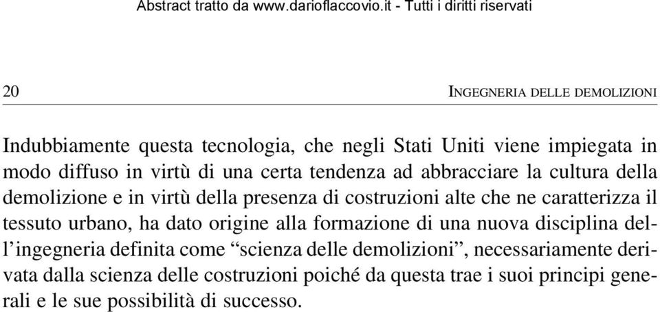 tessuto urbano, ha dato origine alla formazione di una nuova disciplina dell ingegneria definita come scienza delle demolizioni,