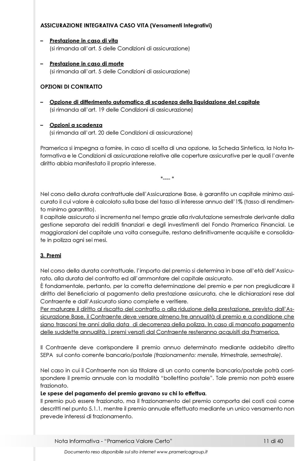 19 delle Condizioni di assicurazione) Opzioni a scadenza (si rimanda all art.