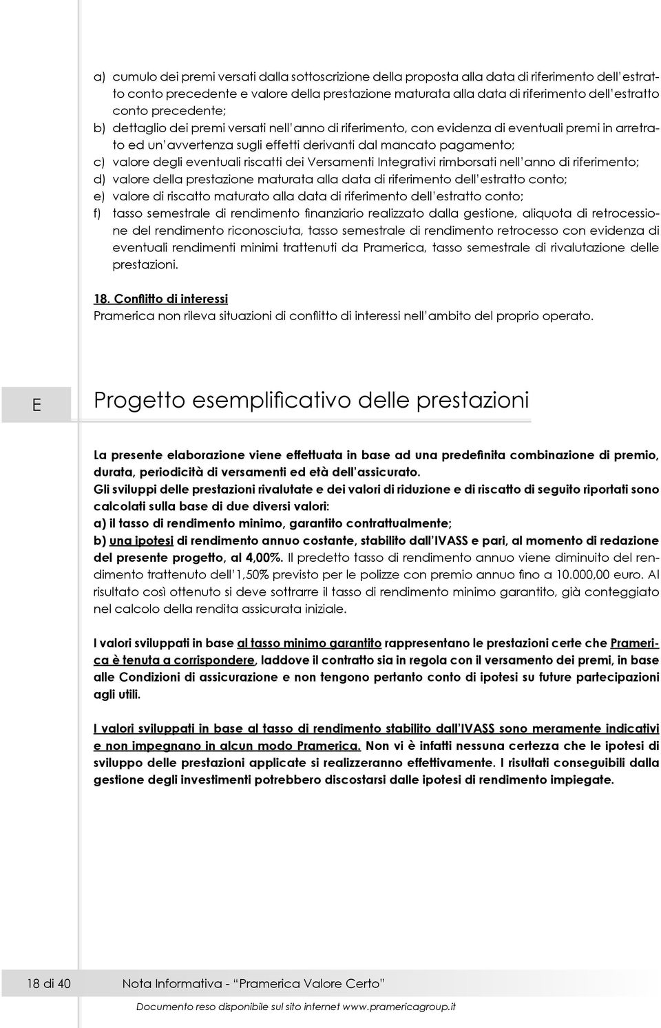 eventuali riscatti dei Versamenti Integrativi rimborsati nell anno di riferimento; d) valore della prestazione maturata alla data di riferimento dell estratto conto; e) valore di riscatto maturato