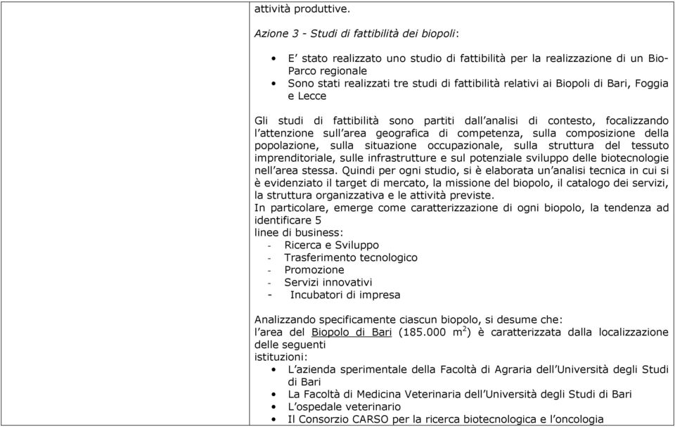 Biopoli di Bari, Foggia e Lecce Gli studi di fattibilità sono partiti dall analisi di contesto, focalizzando l attenzione sull area geografica di competenza, sulla composizione della popolazione,