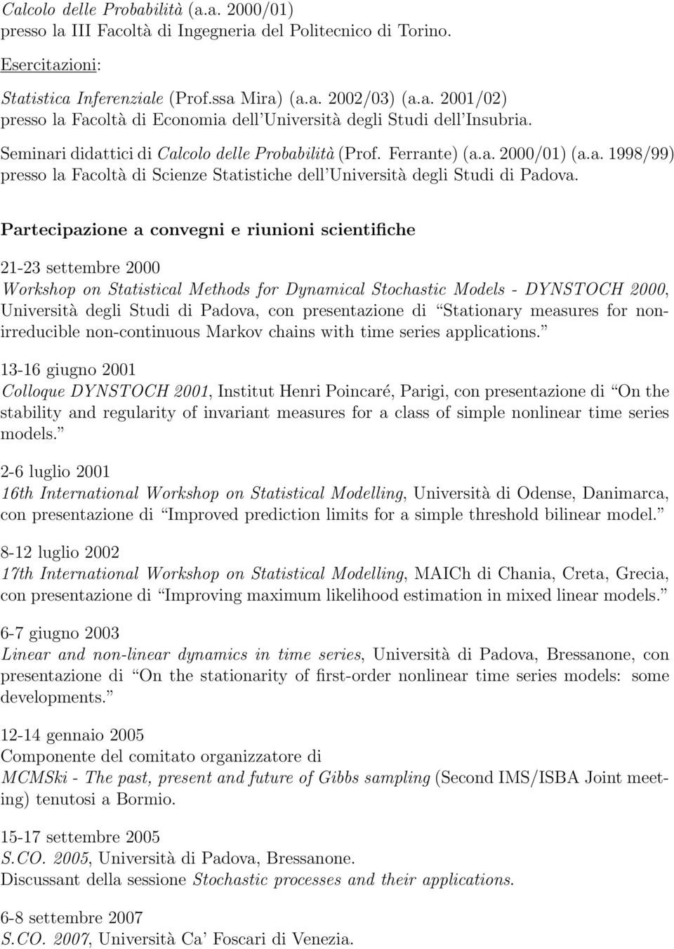 Partecipazione a convegni e riunioni scientifiche 21-23 settembre 2000 Workshop on Statistical Methods for Dynamical Stochastic Models - DYNSTOCH 2000, Università degli Studi di Padova, con
