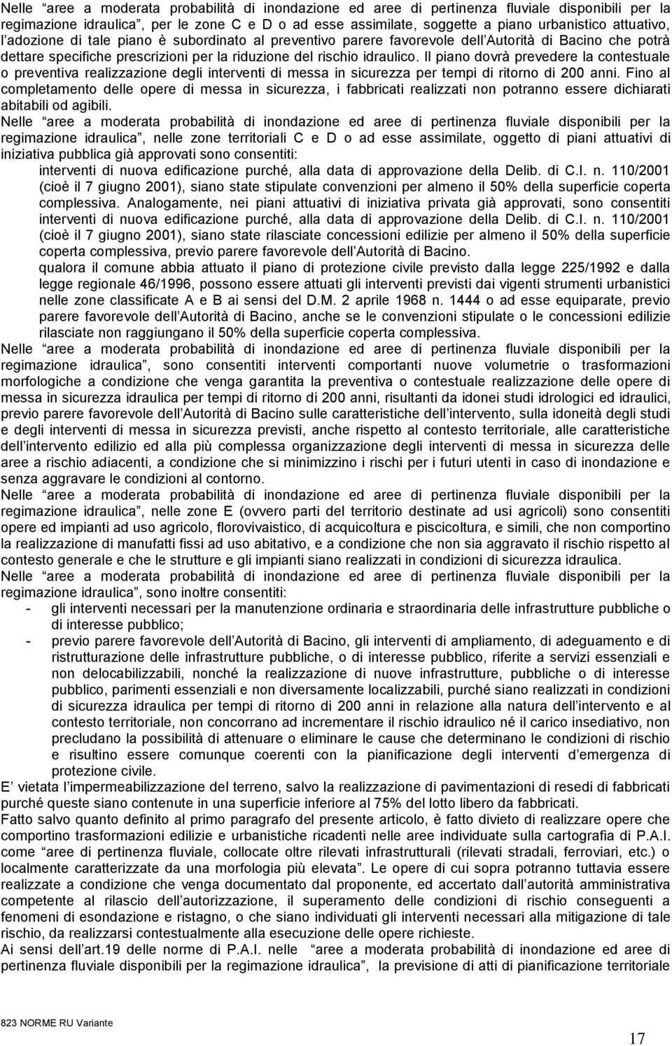 Il piano dovrà prevedere la contestuale o preventiva realizzazione degli interventi di messa in sicurezza per tempi di ritorno di 200 anni.