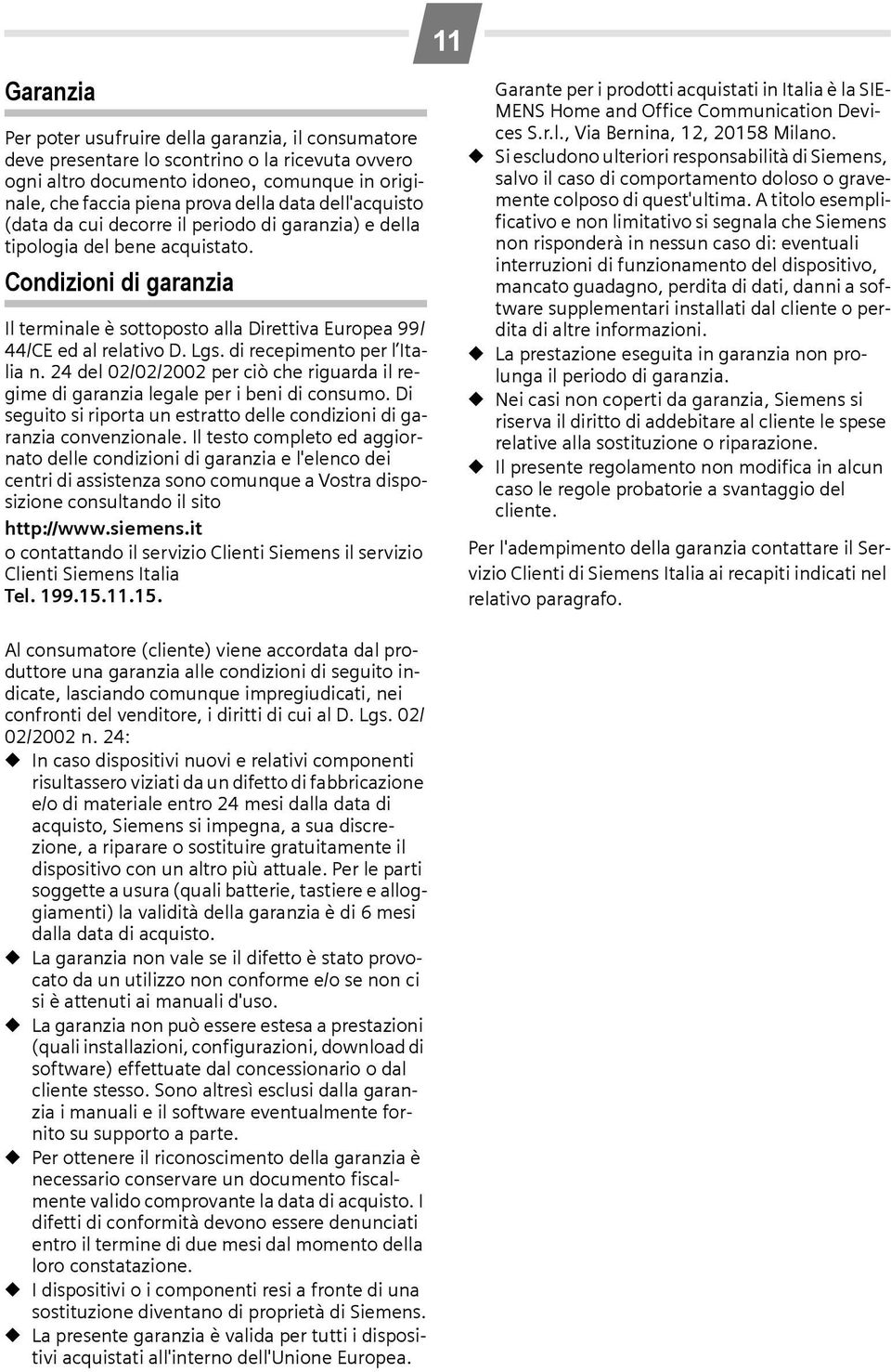 Lgs. di recepimento per l Italia n. 24 del 02/02/2002 per ciò che riguarda il regime di garanzia legale per i beni di consumo.