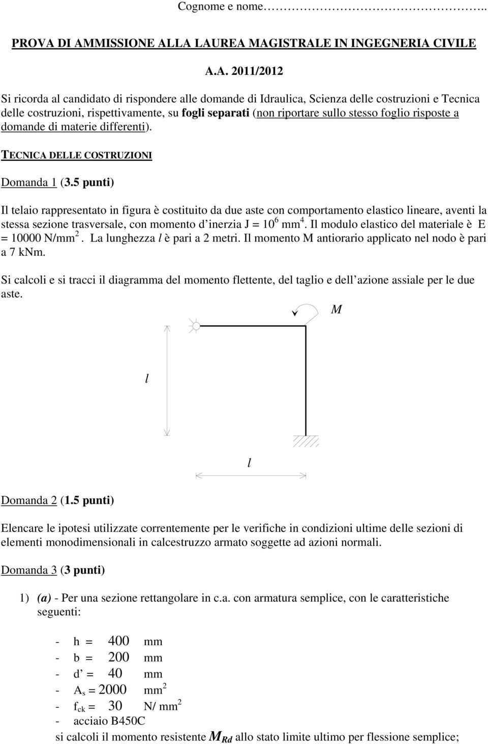 rispettivamente, su fogli separati (non riportare sullo stesso foglio risposte a domande di materie differenti). TECNICA DELLE COSTRUZIONI Domanda 1 (3.