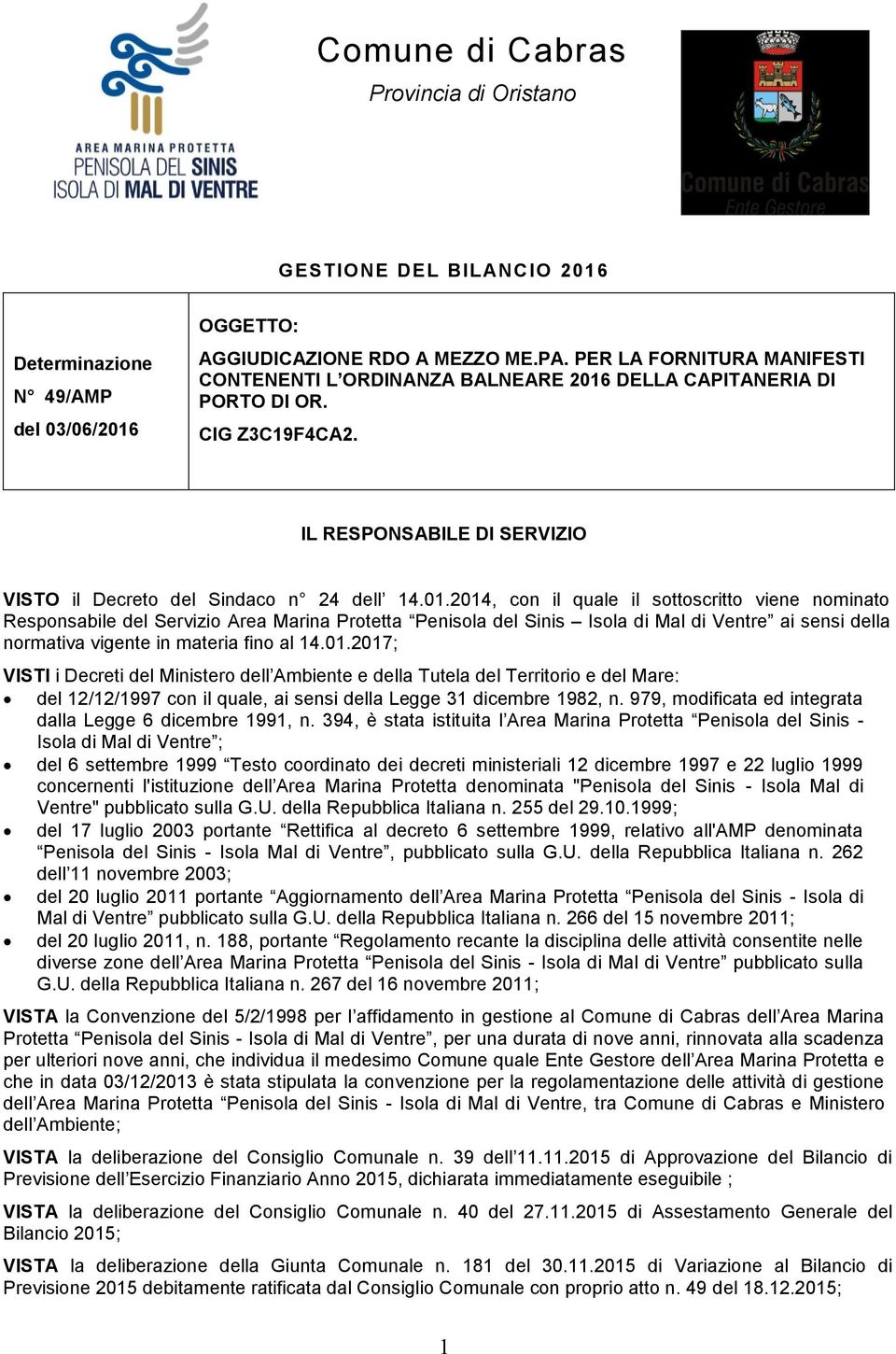 DELLA CAPITANERIA DI PORTO DI OR. CIG Z3C19F4CA2. IL RESPONSABILE DI SERVIZIO VISTO il Decreto del Sindaco n 24 dell 14.01.