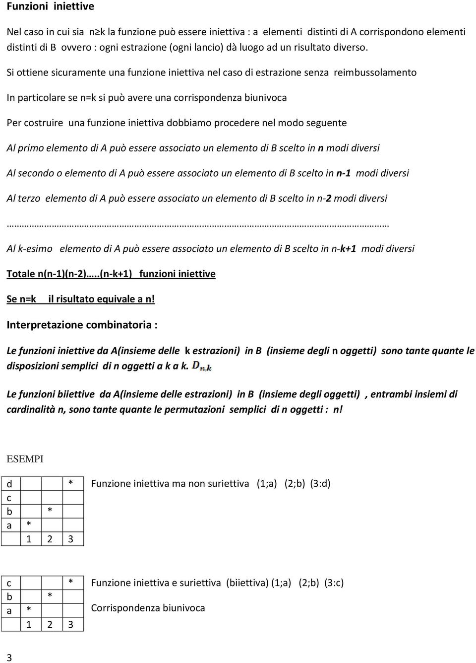 Si ottiene siuramente una funzione iniettiva nel aso di estrazione senza reimbussolamento In partiolare se n=k si può avere una orrispondenza biunivoa Per ostruire una funzione iniettiva dobbiamo