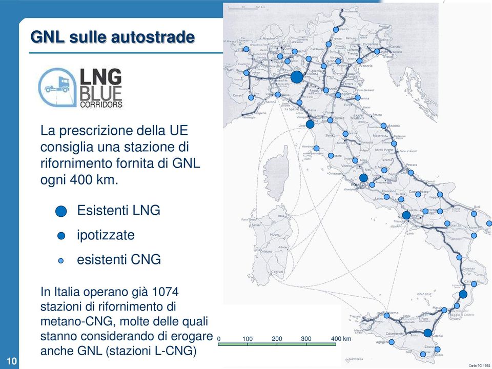 Esistenti LNG ipotizzate esistenti CNG 10 In Italia operano già 1074 stazioni