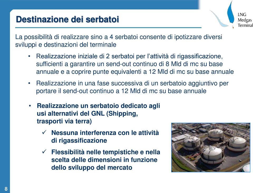 una fase successiva di un serbatoio aggiuntivo per portare il send-out continuo a 12 Mld di mc su base annuale Realizzazione un serbatoio dedicato agli usi alternativi del GNL