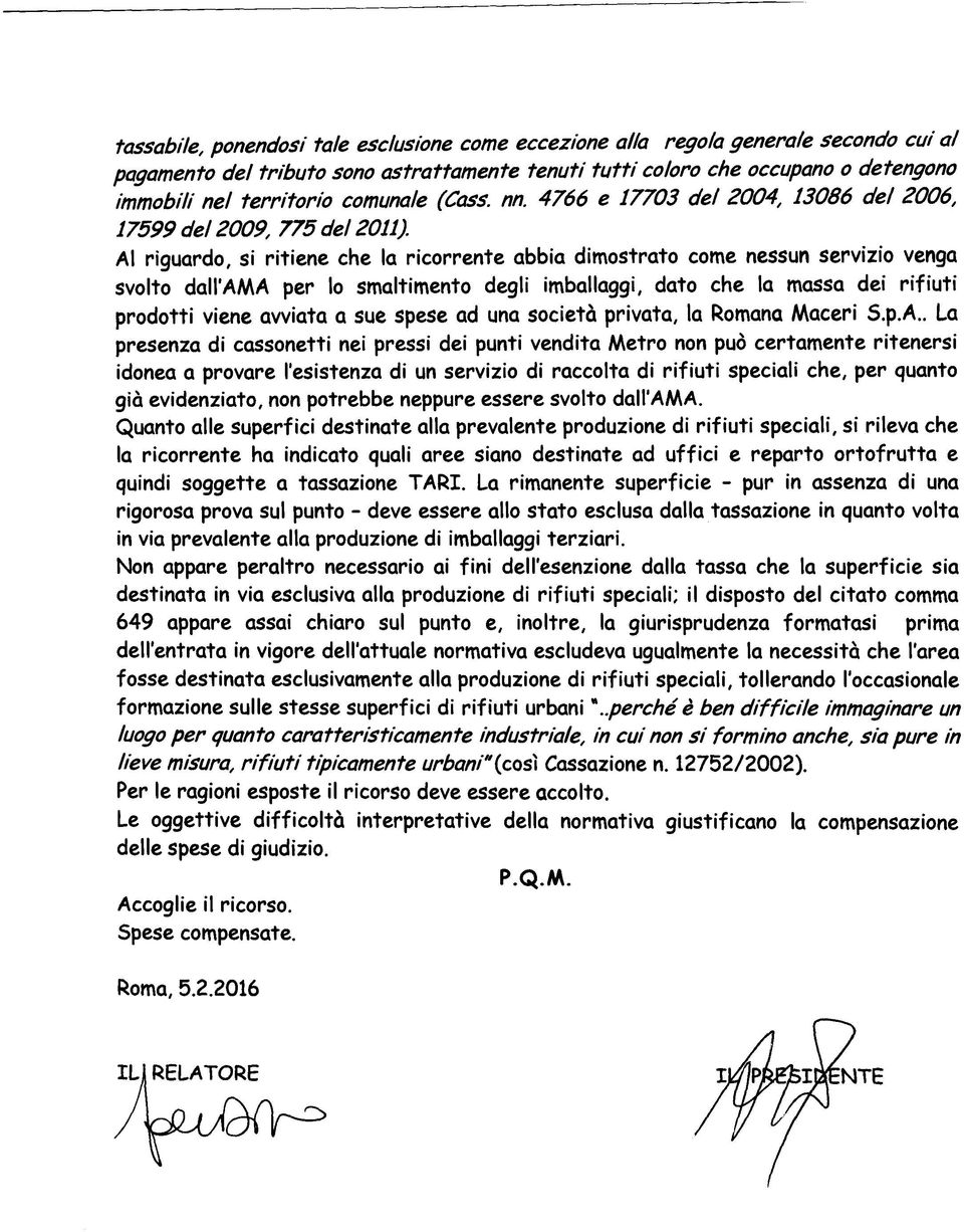 Al riguardo, si ritiene che la ricorrente abbia dimostrato come nessun servizio venga svolto dall AM A per lo smaltimento degli imballaggi, dato che la massa dei rifiu ti prodotti viene avviata a sue