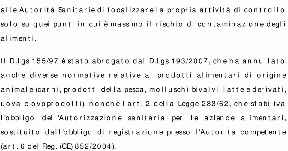 Lgs 193/2007, che ha annullato anche diverse normative relative ai prodotti alimentari di origine animale (carni, prodotti della pesca, molluschi