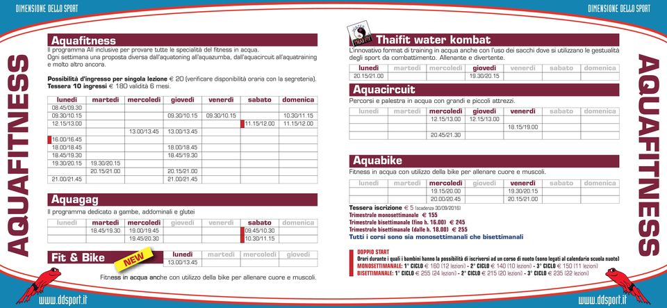 Possibilità d ingresso per singola lezione 20 (verificare disponibilità oraria con la segreteria). Tessera 10 ingressi 180 validità 6 mesi. 08.45/09.30 09.30/10.15 12.15/13.00 18.00/18.45 18.45/19.